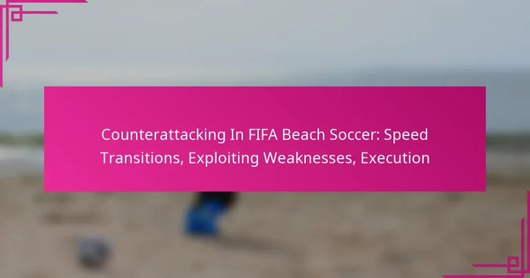 Counterattacking In FIFA Beach Soccer: Speed Transitions, Exploiting Weaknesses, Execution