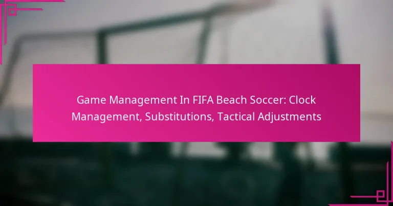 Game Management In FIFA Beach Soccer: Clock Management, Substitutions, Tactical Adjustments