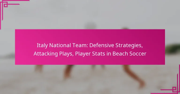 Italy National Team: Defensive Strategies, Attacking Plays, Player Stats in Beach Soccer