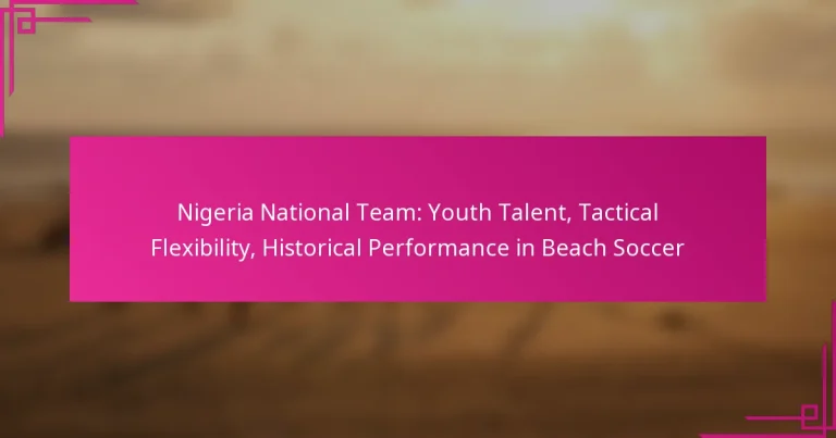 Nigeria National Team: Youth Talent, Tactical Flexibility, Historical Performance in Beach Soccer