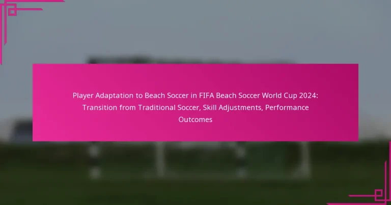 Player Adaptation to Beach Soccer in FIFA Beach Soccer World Cup 2024: Transition from Traditional Soccer, Skill Adjustments, Performance Outcomes