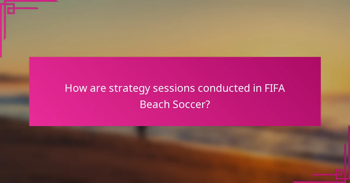 How are strategy sessions conducted in FIFA Beach Soccer?