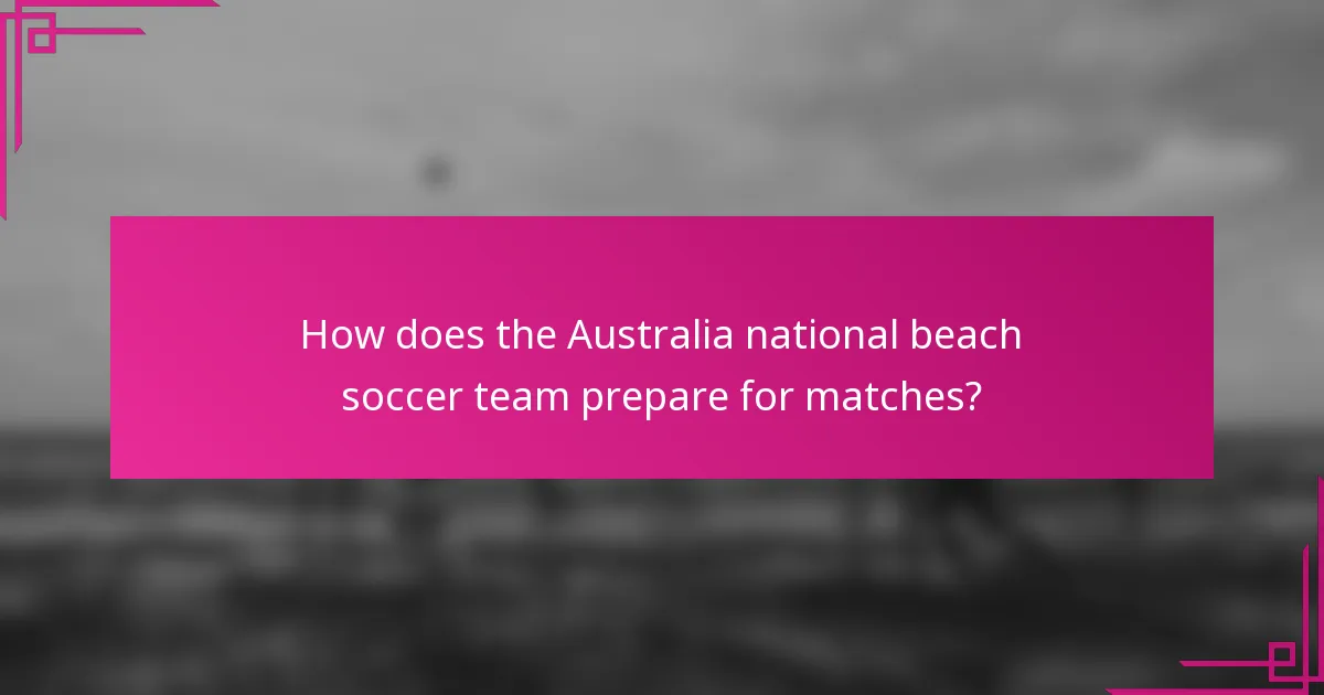 How does the Australia national beach soccer team prepare for matches?
