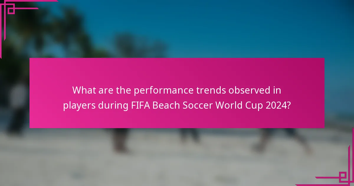 What are the performance trends observed in players during FIFA Beach Soccer World Cup 2024?