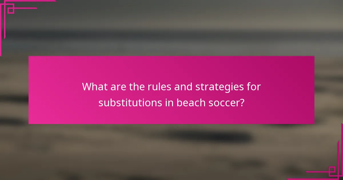 What are the rules and strategies for substitutions in beach soccer?
