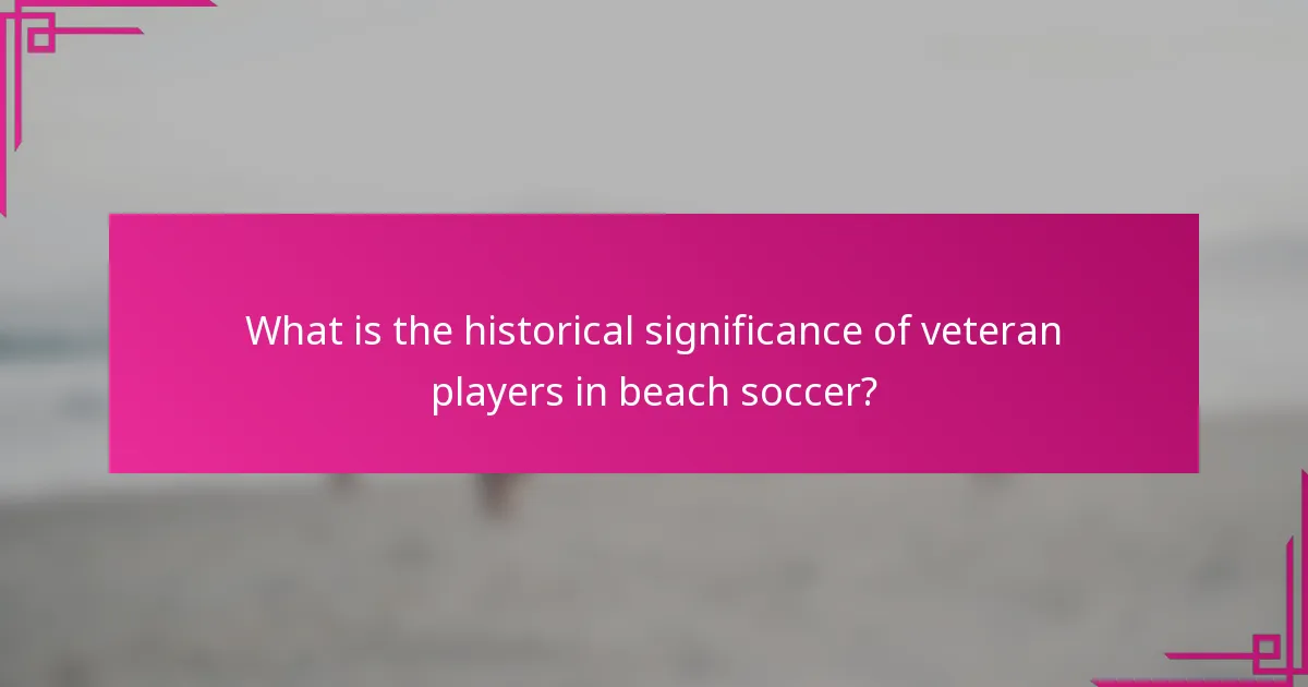 What is the historical significance of veteran players in beach soccer?