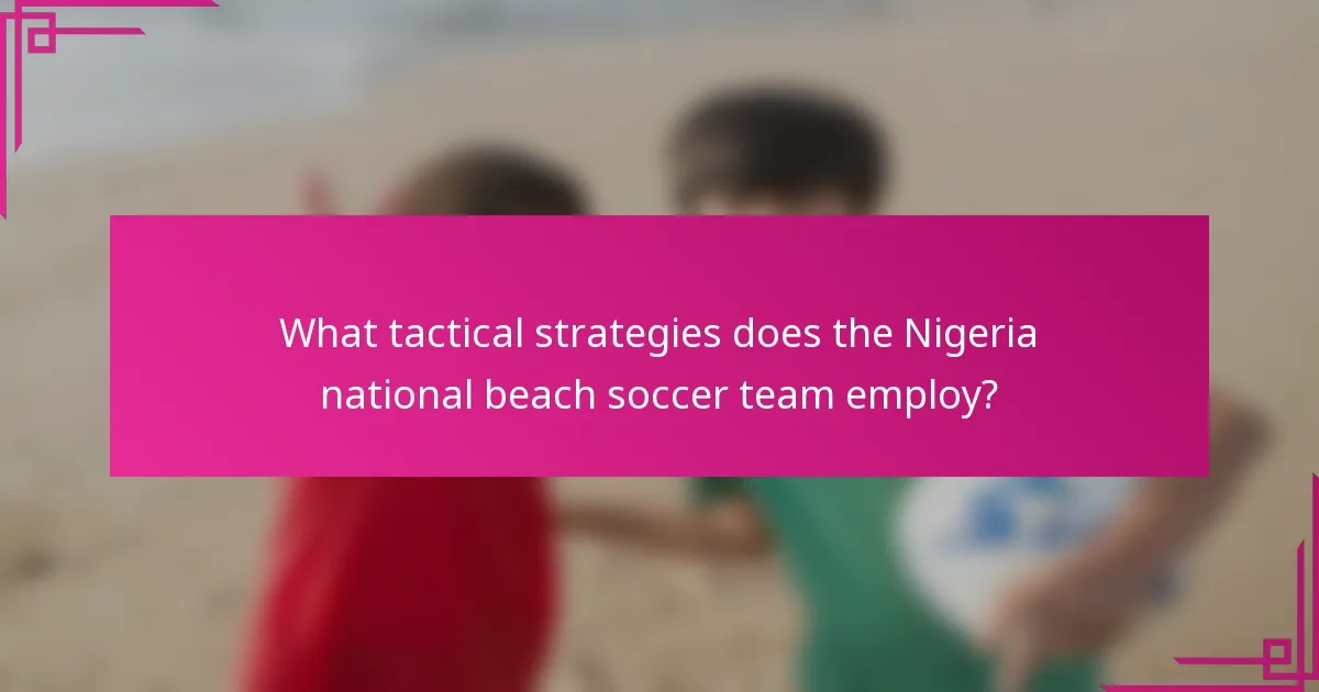 What tactical strategies does the Nigeria national beach soccer team employ?