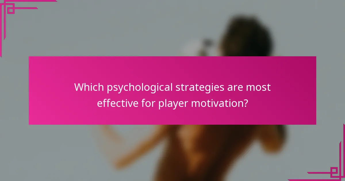 Which psychological strategies are most effective for player motivation?