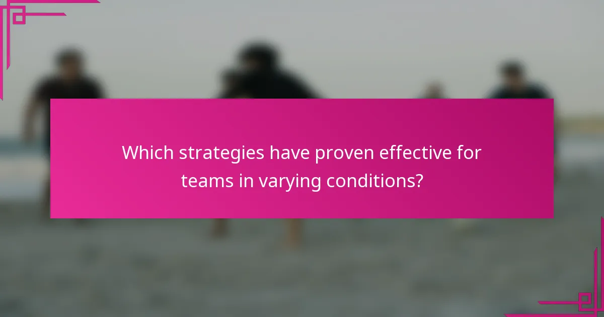 Which strategies have proven effective for teams in varying conditions?